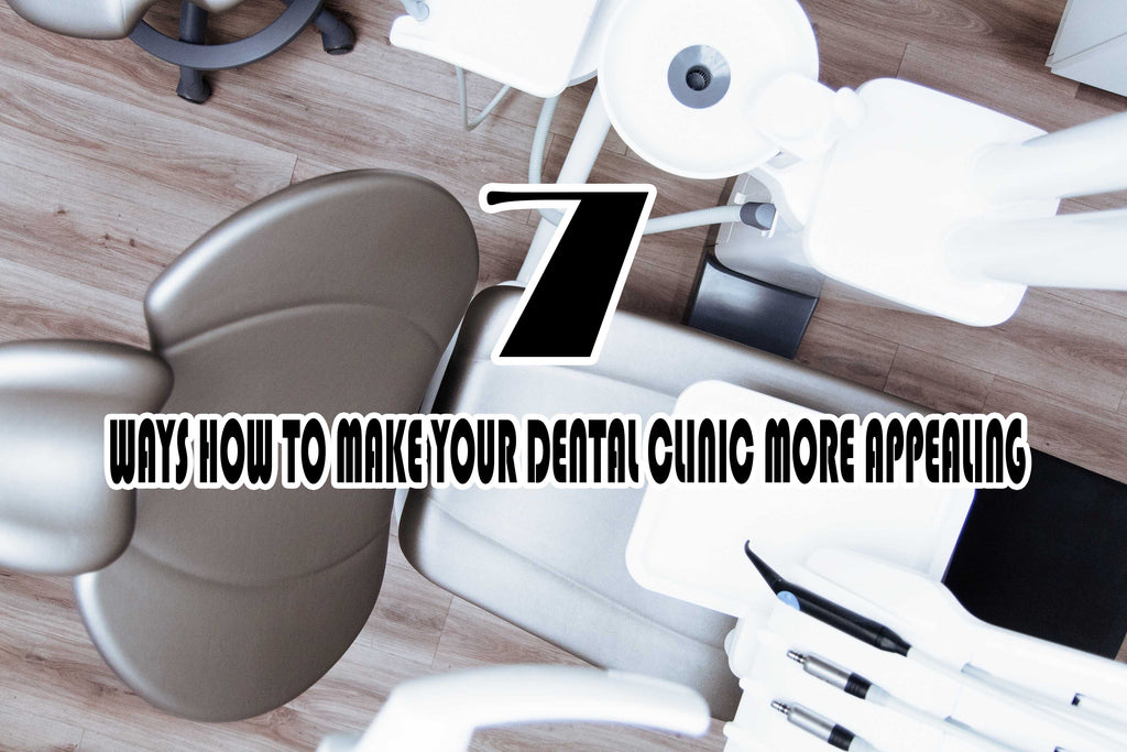 7 Ways To Make Your Dental Clinic More Appealing